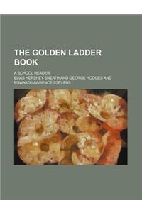 The Golden Ladder Book; A School Reader