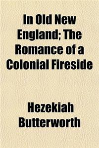 In Old New England; The Romance of a Colonial Fireside
