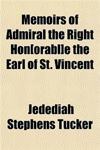 Memoirs of Admiral the Right Hon[orabl]e the Earl of St. Vincent