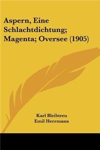 Aspern, Eine Schlachtdichtung; Magenta; Oversee (1905)