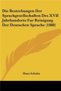 Die Bestrebungen Der Sprachgesellschaften Des XVII Jahrhunderts Fur Reinigung Der Deutschen Sprache (1888)