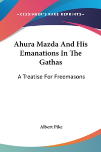 Ahura Mazda and His Emanations in the Gathas