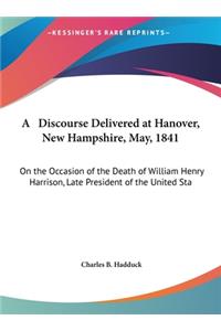 A Discourse Delivered at Hanover, New Hampshire, May, 1841