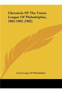 Chronicle Of The Union League Of Philadelphia, 1862-1902 (1902)