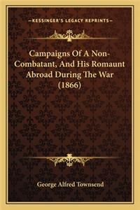 Campaigns of a Non-Combatant, and His Romaunt Abroad During Campaigns of a Non-Combatant, and His Romaunt Abroad During the War (1866) the War (1866)
