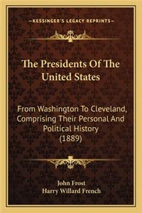 Presidents Of The United States: From Washington To Cleveland, Comprising Their Personal And Political History (1889)