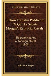 Kelion Franklin Peddicord Of Quirk's Scouts, Morgan's Kentucky Cavalry