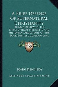 Brief Defense Of Supernatural Christianity