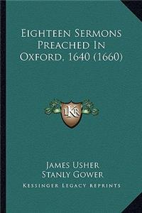 Eighteen Sermons Preached in Oxford, 1640 (1660)
