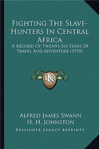 Fighting the Slave-Hunters in Central Africa