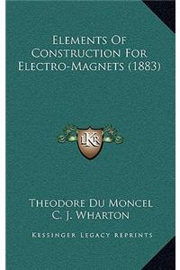 Elements of Construction for Electro-Magnets (1883)