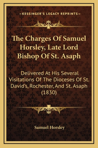 The Charges of Samuel Horsley, Late Lord Bishop of St. Asaph