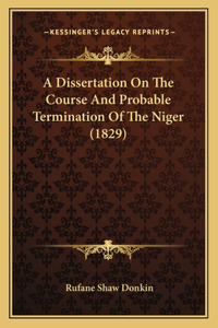 Dissertation On The Course And Probable Termination Of The Niger (1829)