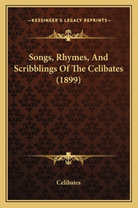 Songs, Rhymes, And Scribblings Of The Celibates (1899)
