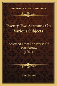 Twenty Two Sermons On Various Subjects