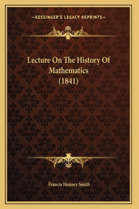 Lecture On The History Of Mathematics (1841)