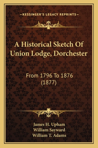 Historical Sketch Of Union Lodge, Dorchester