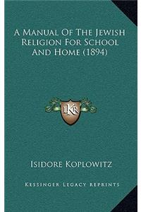 A Manual Of The Jewish Religion For School And Home (1894)