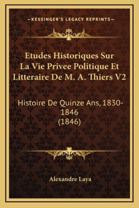 Etudes Historiques Sur La Vie Privee Politique Et Litteraire De M. A. Thiers V2