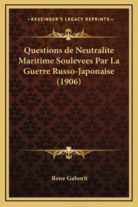 Questions de Neutralite Maritime Soulevees Par La Guerre Russo-Japonaise (1906)