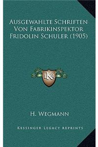 Ausgewahlte Schriften Von Fabrikinspektor Fridolin Schuler (1905)