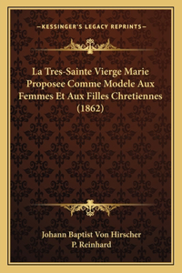Tres-Sainte Vierge Marie Proposee Comme Modele Aux Femmes Et Aux Filles Chretiennes (1862)