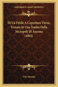 Di Un Fittile A Copertura Vitrea, Trovato In Una Tomba Della Necropoli Di Ancona (1892)