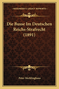 Die Busse Im Deutschen Reichs-Strafrecht (1891)