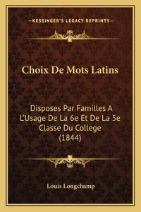 Choix De Mots Latins: Disposes Par Familles A L'Usage De La 6e Et De La 5e Classe Du College (1844)