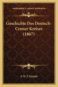 Geschichte Des Deutsch-Croner Kreises (1867)