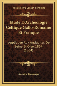 Etude D'Archeologie Celtique Gallo-Romaine Et Franque