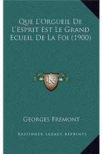 Que L'Orgueil De L'Esprit Est Le Grand Ecueil De La Foi (1900)
