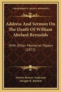 Address And Sermon On The Death Of William Abelard Reynolds