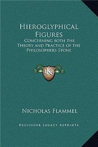 Hieroglyphical Figures: Concerning both the Theory and Practice of the Philosophers Stone