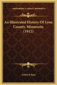 Illustrated History Of Lyon County, Minnesota (1912)