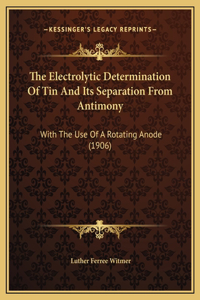 The Electrolytic Determination Of Tin And Its Separation From Antimony