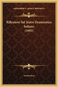 Riflessioni Sul Teatro Drammatico Italiano (1893)