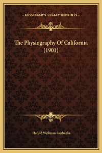 The Physiography Of California (1901)