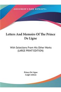 Letters and Memoirs of the Prince de Ligne: With Selections from His Other Works (Large Print Edition)