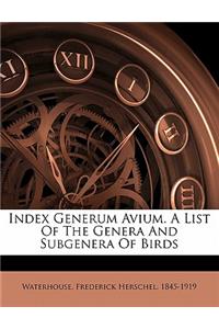 Index Generum Avium. a List of the Genera and Subgenera of Birds