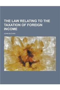 The Law Relating to the Taxation of Foreign Income