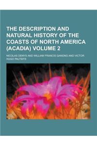 The Description and Natural History of the Coasts of North America (Acadia) Volume 2
