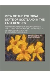 View of the Political State of Scotland in the Last Century; A Confidential Report on the Political Opinions, Family Connections, or Personal Circumst