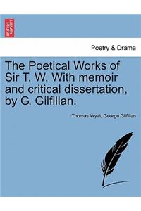 Poetical Works of Sir T. W. with Memoir and Critical Dissertation, by G. Gilfillan.