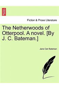 The Netherwoods of Otterpool. a Novel. [By J. C. Bateman.]