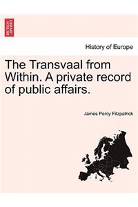 Transvaal from Within. A private record of public affairs.