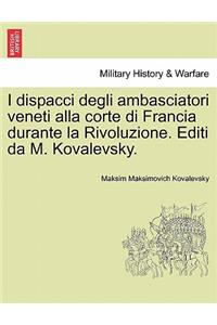 I Dispacci Degli Ambasciatori Veneti Alla Corte Di Francia Durante La Rivoluzione. Editi Da M. Kovalevsky.