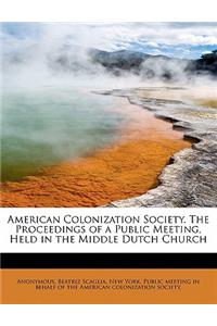 American Colonization Society. the Proceedings of a Public Meeting, Held in the Middle Dutch Church