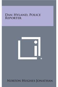 Dan Hyland, Police Reporter