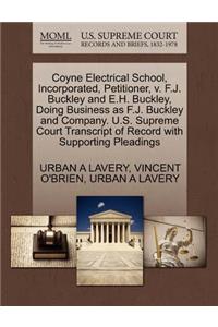 Coyne Electrical School, Incorporated, Petitioner, V. F.J. Buckley and E.H. Buckley, Doing Business as F.J. Buckley and Company. U.S. Supreme Court Transcript of Record with Supporting Pleadings